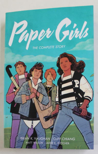 PAPER GIRLS - THE COMPLETE STORY by BRIAN K. VAUGHAN ...JARED K. FLETCHER , 2021 , BENZI DESENATE *