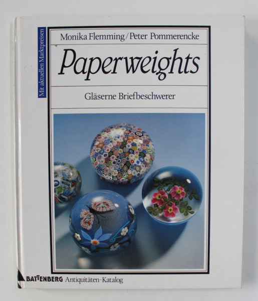 PAPERWEIGHTS - GLASERNE BRIEFBESCHWERER , MIT AKTUELLEN MARKTPREISEN von MONIKA FLEMMING und PETER POMMERENCKE , 1993