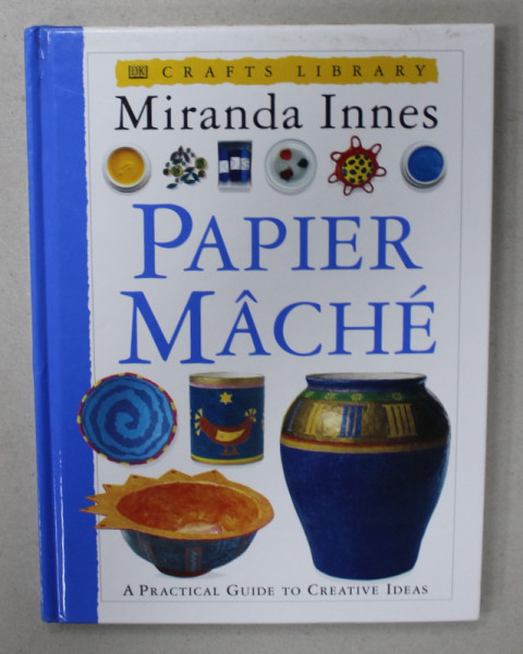 PAPIER MACHE by MIRANDA INNES , A PRACTICAL GUIDE TO CREATIVE IDEAS , 1995