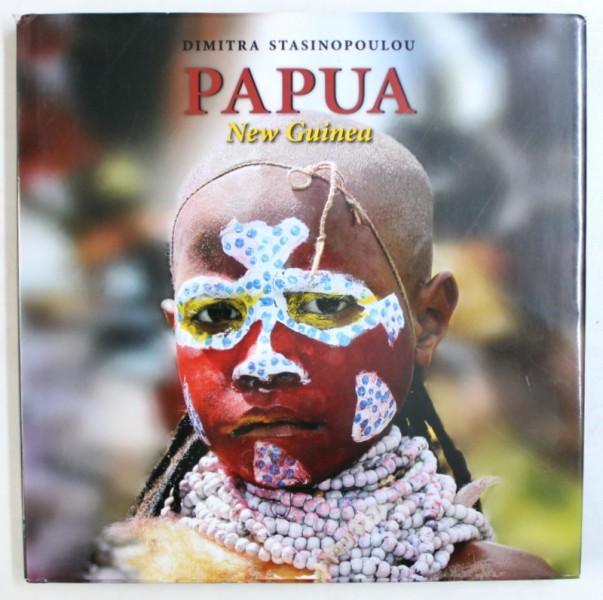 PAPUA - NEW GUINEA , photography - text by DIMITRA STASINOPOULOU , 2011