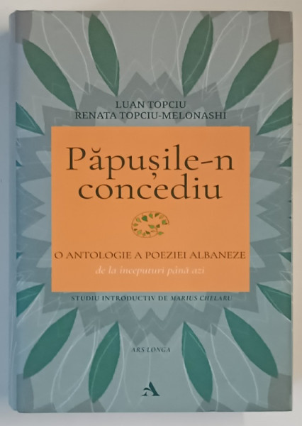 PAPUSILE - N CONCEDIU , O ANTOLOGIE A POEZIEI ALBANEZE , DE LA INCEPUTURI PANA AZI de LUAN TOPCIU si RENATA TOPCIU - MELONASHI , 2025