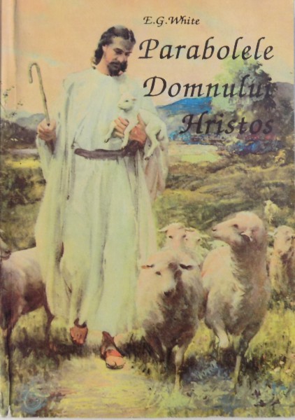 PARABOLELE DOMNULUI HRISTOS de E. G. WHITE , 1993