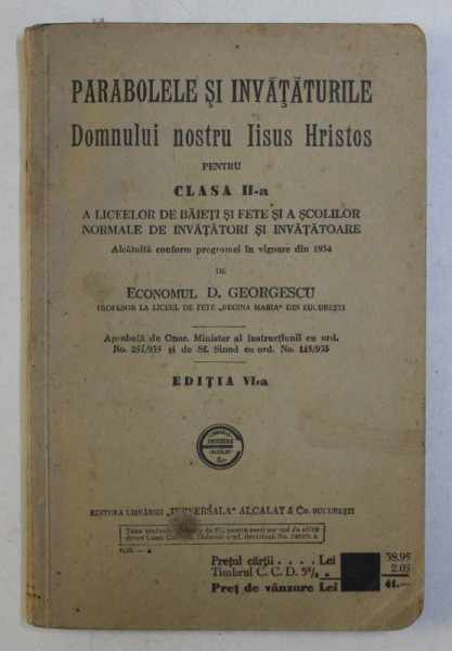 PARABOLELE SI INVATATURILE DOMNULUI NOSTRU IISUS HRISTOS PENTRU CLASA A II - a , A LICEELOR DE BAIETI SI FETE SI A SCOLILOR NORMALE , EDITIA A VI -a de D. GRIGORESCU , 1935