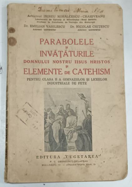 PARABOLELE SI INVATATURILE DOMNULUI NOSTRU IISUS HRISTOS SI ELEMENTE DE CATEHISM  , PENTRU CLASA II -A  de IRINEU MIHALCESCU - CRAIOVEANU si NICOLAE CHITESCU , 1939 , PREZINTA INSEMNARI SI URME DE UZURA