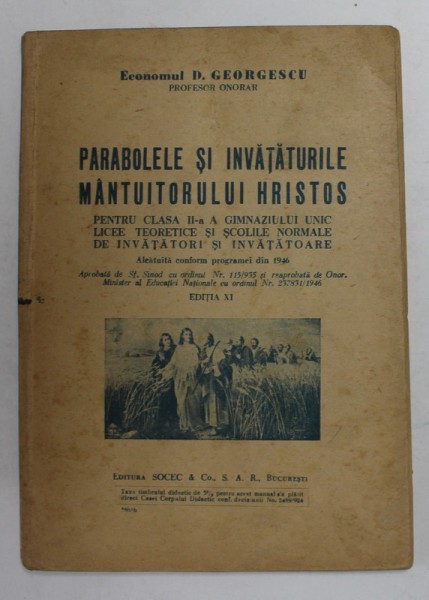 PARABOLELE SI INVATATURILE MANTUITORULUI HRISTOS , PENTRU CLASA A - II -A A GIMNAZIULUI UNIC de ECONOMUL D. GEORGESCU , 1946