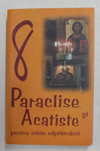 PARACLISE SI ACATISTE PENTRU ZILELE SAPTAMANII  , editie ingrijita de PREOTUL IOAN COJANU , 2006