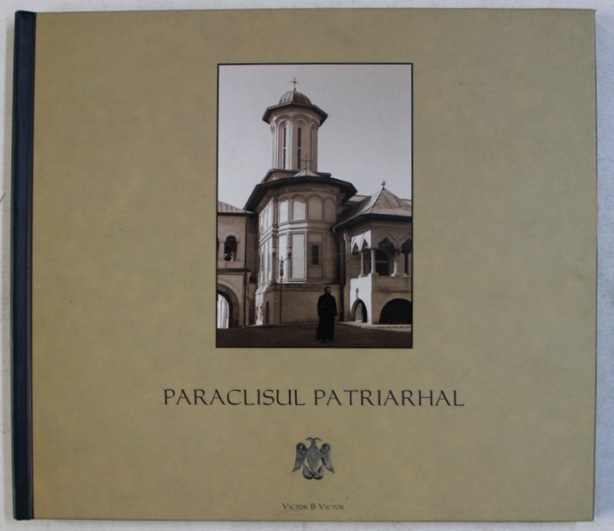 PARACLISUL PATRIARHAL de PROF. GHEORGHE VASILESCU , fotografii VICTOR BORTAS , 2005