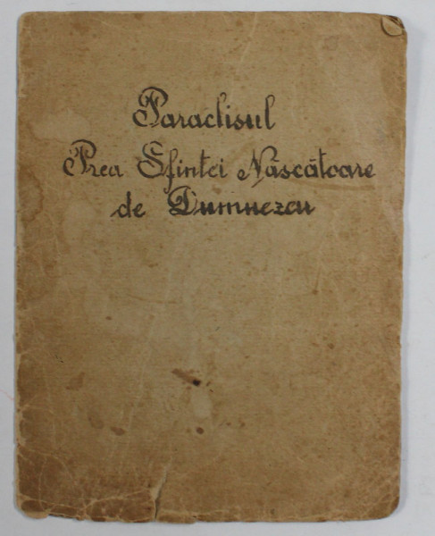 PARACLISUL PREA SFINTEI NASCATOARE DE DUMNEZEU , EXEMPLAR LITOGRAFIAT DUPA MANUSCRIS , EDITIE INTERBELICA