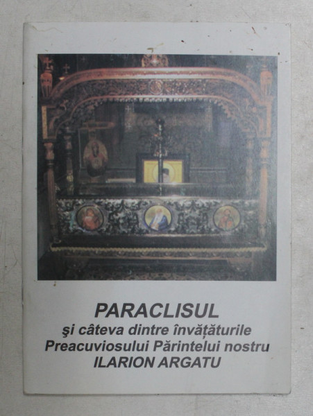 PARACLISUL SI CATEVA DINTRE INVATATURILE PREACUVIOSULUI PARINTELUI NOSTRU  de ILARION ARGATU , 2006