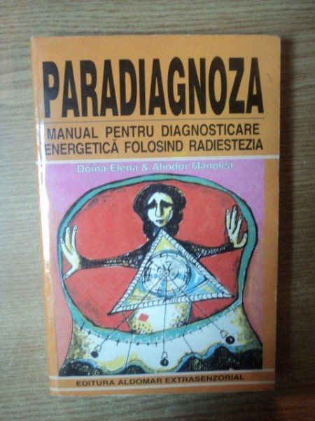 PARADIAGNOZA . MANUAL PENTRU DIAGNOSTICAREA ENERGETICA FOLOSIND RADIESTEZIA de DOINA-ELENA &amp; ALIODOR MANOLEA , 1998,CONTINE SUBLINIERI