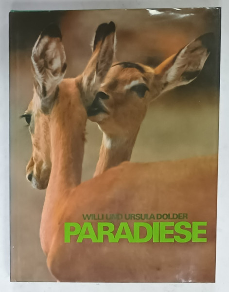 PARADIESE , TIERE UND PFLANZEN ....( PARADISURI , ANIMALE SI PLANTE ..)  von WILLI und URSULA DOLDER , TEXT IN LIMBA GERMANA , 1977