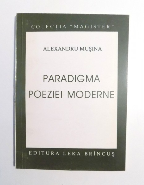 PARADIGMA POEZIEI MODERNE de ALEXANDRU MUSINA