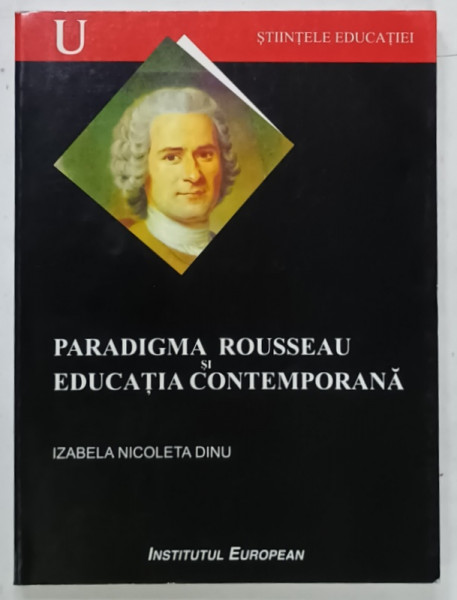 PARADIGMA ROUSSEAU si EDUCATIA CONTEMPORANA de IZABELA NICOLETA DINU , 2006 , DEDICATIE *