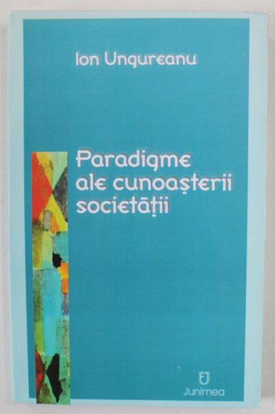 PARADIGME ALE CUNOASTERII SOCIETATII de ION UNGUREANU , 2002