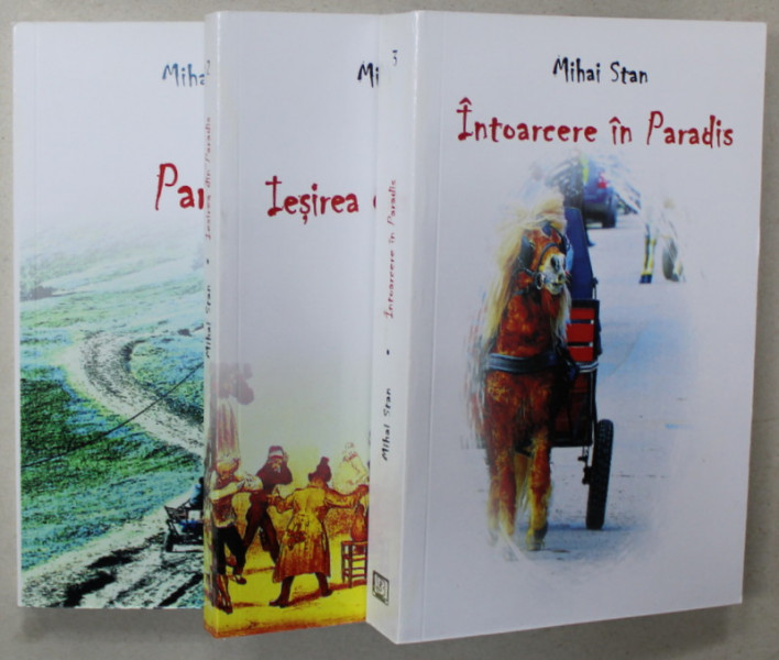 PARADIS/ IESIREA DIN PARADIS / INTOARCERE IN PARADIS de MIHAI STAN , 3 VOLUME , 2015