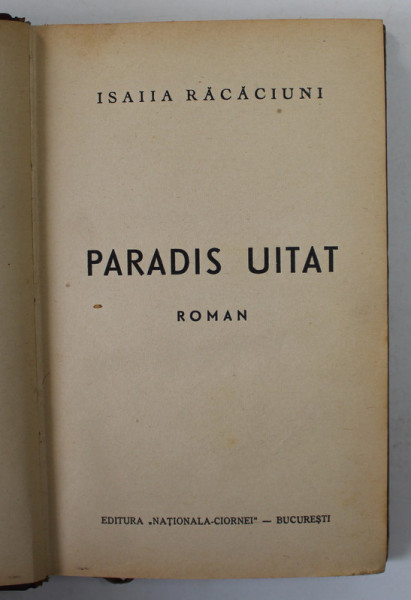 PARADIS UITAT , roman de ISAIIA RACACIUNI , EDITIE INTERBELICA
