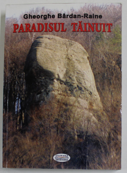 PARADISUL TAINUIT - ESTEME INTRE VII , VOLUMUL  IV de GHEORGHE BARDAN - RAINE , 2014 , DEDICATIE *