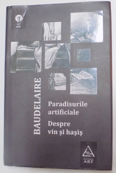 PARADISURI  ARTIFICIALE , DESPRE VIN SI HASIS de CHARLES BAUDELAIRE , 2010