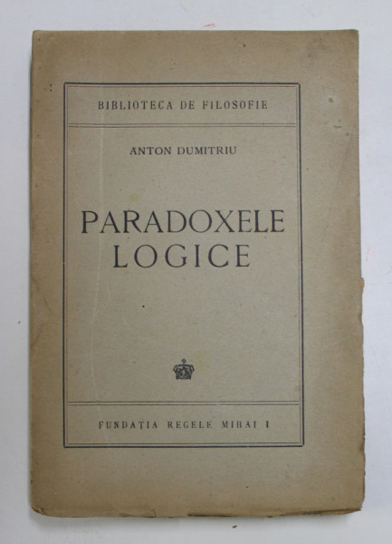 PARADOXELE LOGICE de ANTON DUMITRIU , 1944 , DEDICATIE *