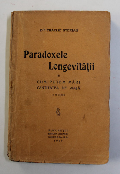 PARADOXELE LONGEVITATII SI CUM PUTEM MARI CANTITATEA DE VIATA de DR. ERACLIE STERIAN , 1929, SUBLINIATA CU CREION COLORAT , PREZINTA PETE SI URME DE UZURA