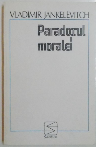 PARADOXUL MORALEI de VLADIMIR JANKELEVITCH , 1997 *PREZINTA SUBLINIERI IN TEXT