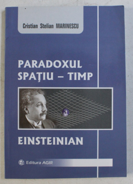 PARADOXUL SPATIU - TIMP , EINSTEIN de CRISTIAN STELIAN MARINESCU , 2006