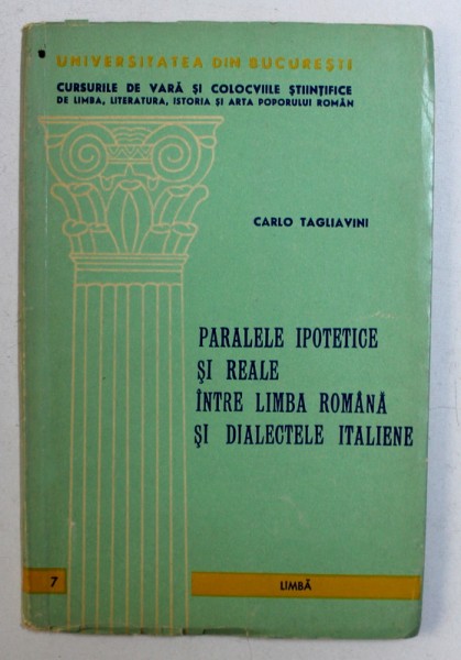 PARALELE IPOTETICE SI REALE INTRE LIMBA ROMANA SI DIALECTELE ITALIENE de CARLO TAGLIAVINI , 1968
