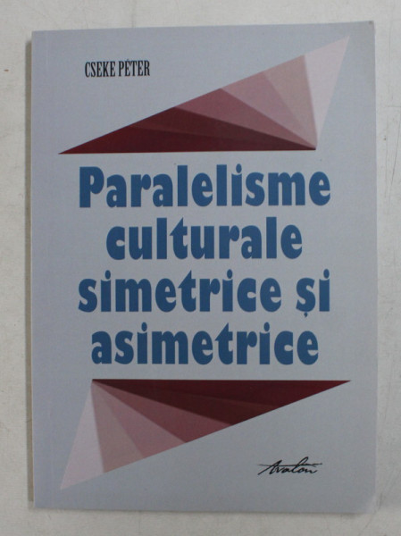 PARALELISME CULTURALE SIMETRICE SI ASIMETRICE de CSEKE PETER , 2019