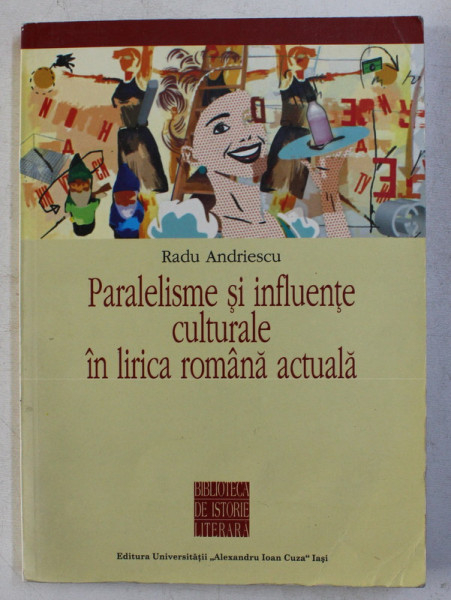 PARALELISME SI INFLUENTE CULTURALE IN LIRICA ROMANA ACTUALA de RADU ANDRIESCU , 2005