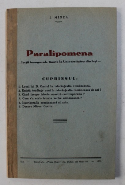 PARALIPOMENA  - LECTII INAUGURALE TINUTE LA UNIVERSITATEA DIN IASI de I . MINEA , 1939 ,  PREZINTA SUBLINIERI CU CREION COLORAT *