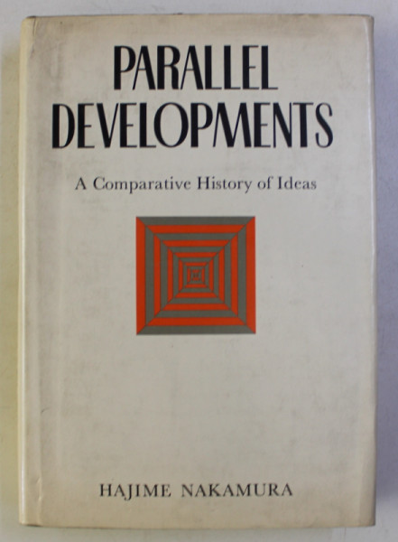 PARALLEL DEVELOPMENTS , A COMPARATIVE HISTORY OF IDEAS by HAJIME NAKAMURA , 1975