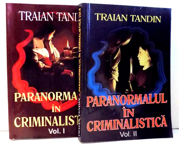 PARANORMALUL IN CRIMINALISTICA de TRAIAN TANDIN , VOL I-II , 2006 * VOLUMUL I MICI DEFECTE COTOR