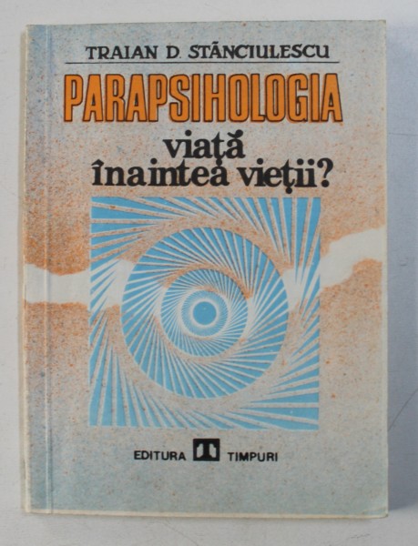 PARAPSHILOGIA  - VIATA INAINTEA VIETII ? de TRAIAN D . STANCIULESCU , 1991