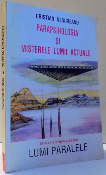 PARAPSIHOLOGIA SI MISTERELE LUMII ACTUALE, LUMI PARALELE de CRISTIAN NEGUREANU, EDITIA A II-A REVAZUTA SI ADAUGITA , 1998
