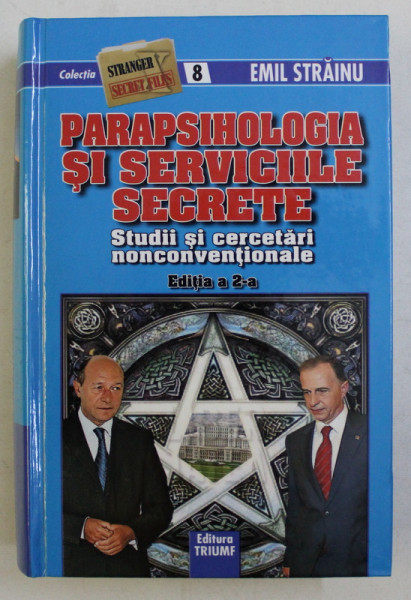PARAPSIHOLOGIA SI SERVICIILE SECRETE , STUDII SI CERCETARI NONCONVENTIONALE , EDITIA A II - a de EMIL STRAINU , 2010 , EDITIE CARTONATA