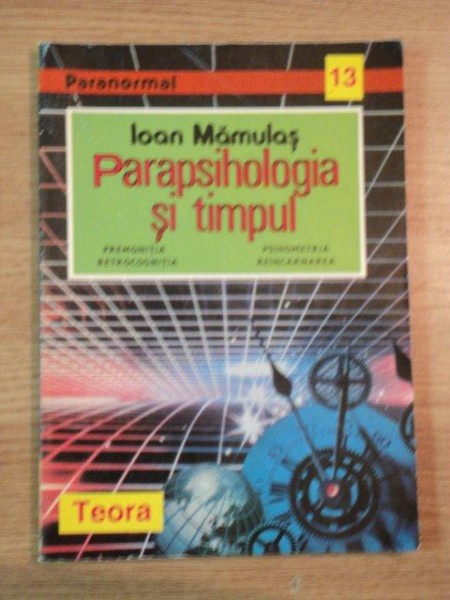 PARAPSIHOLOGIA SI TIMPUL de IOAN MAMULAS , 1995