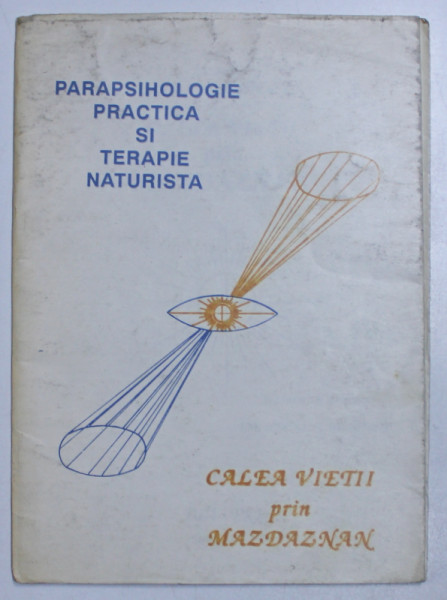 PARAPSIHOLOGIE PRACTICA SI TERAPIE NATURISTA  - CALEA VIETII PRIN MAZDAZNAN