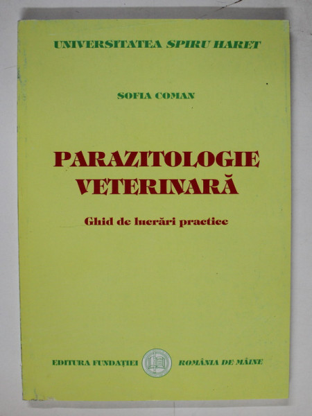 PARAZITOLOGIE VETERINARA  - GHID DE LUCRARI PRACTICE de SOFIA COMAN , 2004