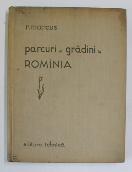 PARCURI SI GRADINI IN ROMANIA de ARH. RICA MARCUS , 1958