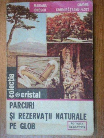 PARCURI SI REZERVATII NATURALE PE GLOB-MARIANA IONESCU,SIMONA CONDURATEANU-FESCI  1985 * PREZINTA PETE COPERTA FATA