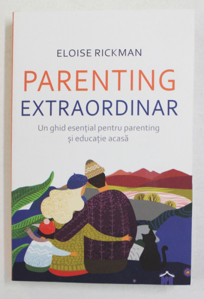 PARENTING EXTRAORDINAR , UN GHID ESENTIAL PENTRU PARENTING SI EDUCATIE ACASA de ELOISE RICKMAN , 2021