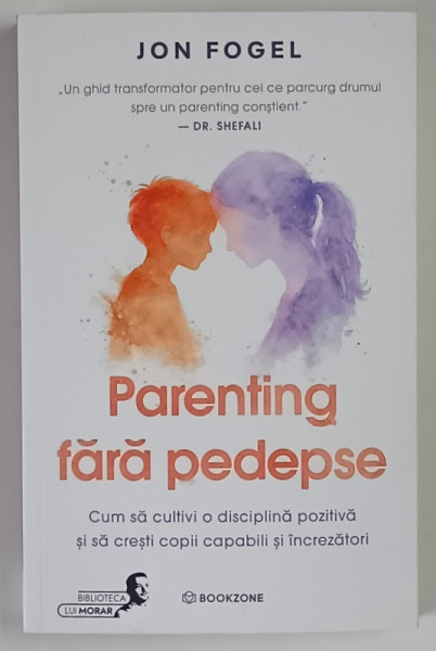PARENTING FARA PEDEPSE , CUM SA CULTIVI O DISCIPLINA POZITIVA SI SA CRESTI COPII CAPABILI SI INCREZATORI de JON FOGEL , 2026