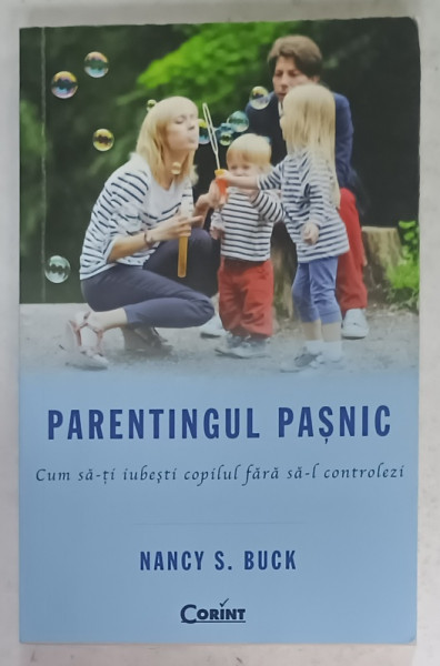 PARENTINGUL PASNIC , CUM SA - TI IUBESTI COPILUL FARA SA - L CONTROLEZI de NANCY S. BUCK , 2015