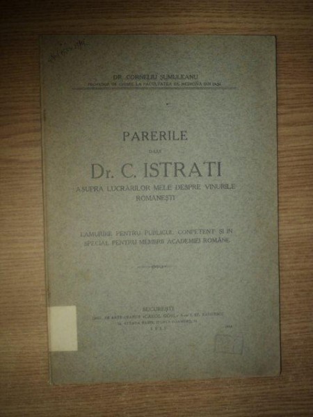 PARERILE D-LUI DR. C. ISTRATI, ASUPRA LUCRARLOR MELE DESPRE VINURILE ROMANESTI de CORNELIU SUMULEANU, BUC. 1915