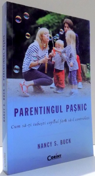 PARETINGUL PASNIC, CUM SA-TI IUBESTI COPILUL FARA SA-L CONTROLEZI de NANCY S. BUCK , 2015