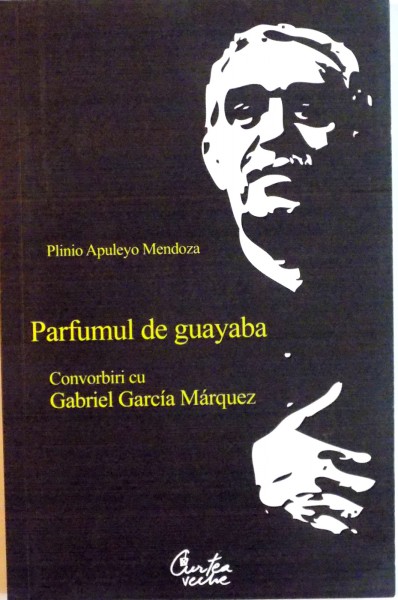 PARFUMUL DE GUAYABA de GABRIEL GARCIA MARQUES de PLINIO APULEYO MENDOZA, 2008