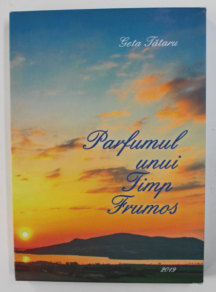 PARFUMUL UNUI TIMP FRUMOS - POEZII  de GETA TATARU , VOLUMELE I - II , 2019 , DEDICATIE*