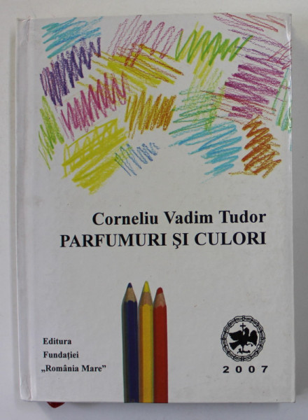PARFUMURI SI CULORI de CORNELIU VADIM TUDOR , 2007