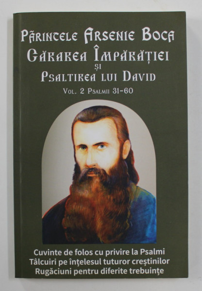 PARINTELE ARSENIE BOCA - CARAREA IMPARATIEI SI PSALTIREA LUI DAVID , VOLUMUL II - PSALMII 31 - 60 , 2014