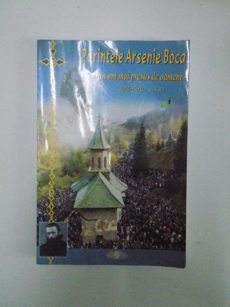PARINTELE ARSENIE BOCA. UN OM MAI PRESUS DE OAMENI (MARTURII - VOL 4) editie ingrjita de NATALIA CORLEAN  2011